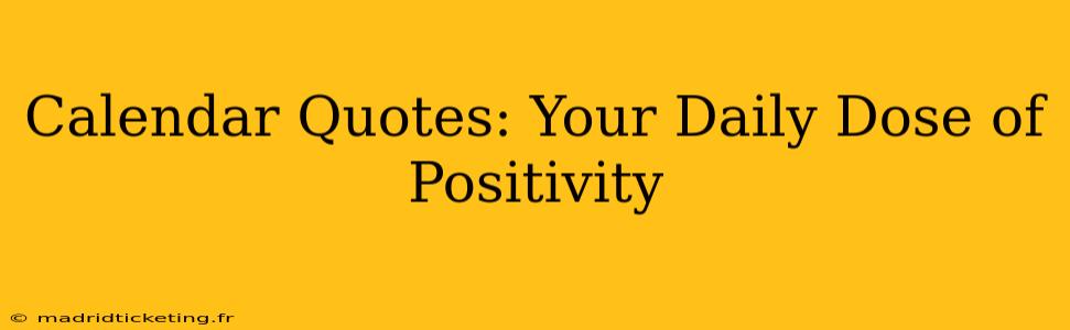 Calendar Quotes: Your Daily Dose of Positivity