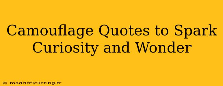 Camouflage Quotes to Spark Curiosity and Wonder