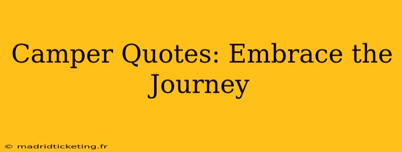 Camper Quotes: Embrace the Journey