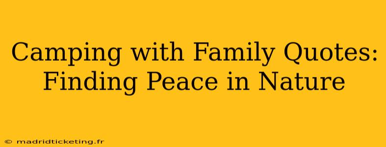 Camping with Family Quotes: Finding Peace in Nature