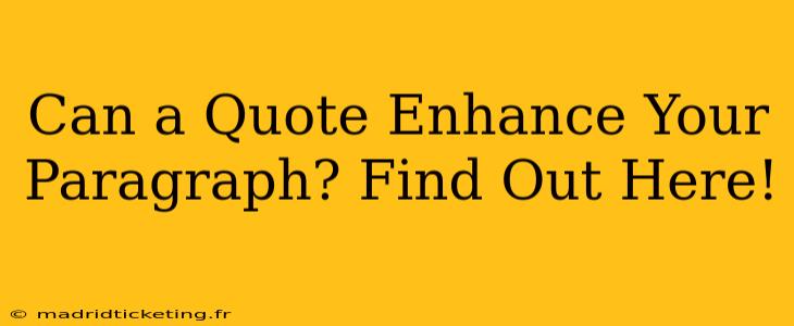 Can a Quote Enhance Your Paragraph? Find Out Here!