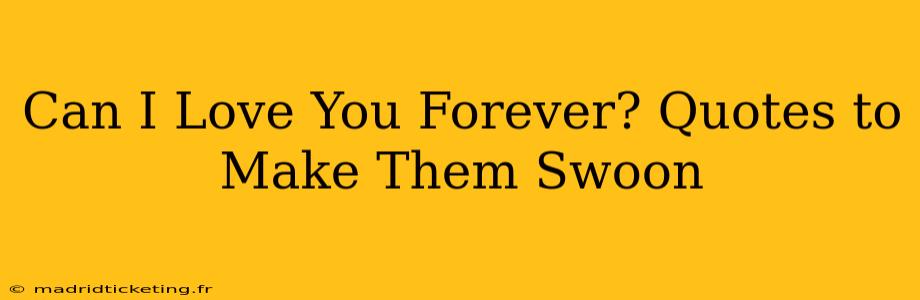 Can I Love You Forever? Quotes to Make Them Swoon