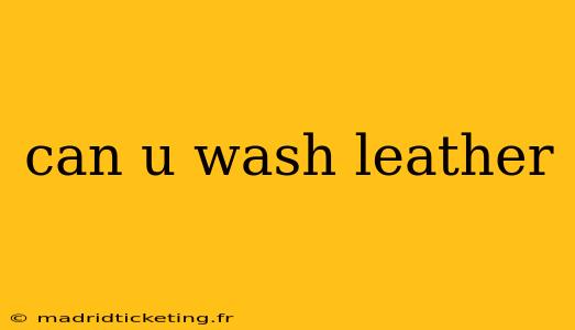 can u wash leather