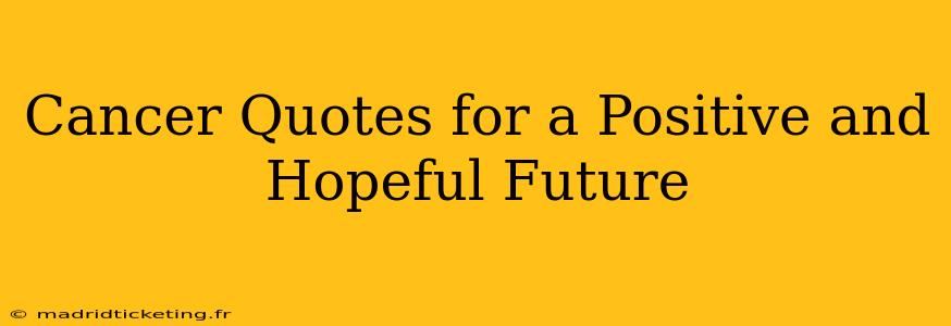 Cancer Quotes for a Positive and Hopeful Future