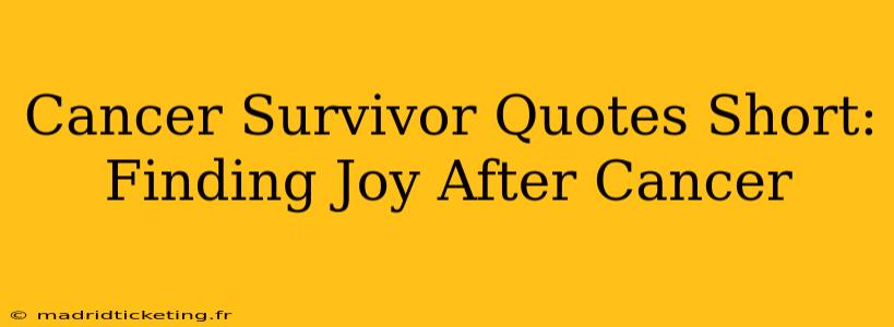 Cancer Survivor Quotes Short: Finding Joy After Cancer