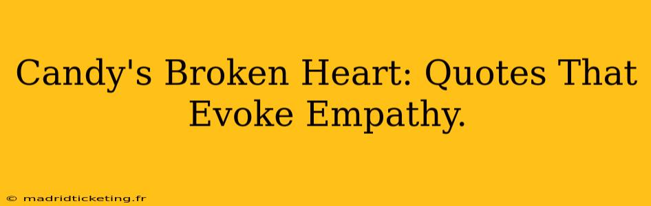 Candy's Broken Heart: Quotes That Evoke Empathy.