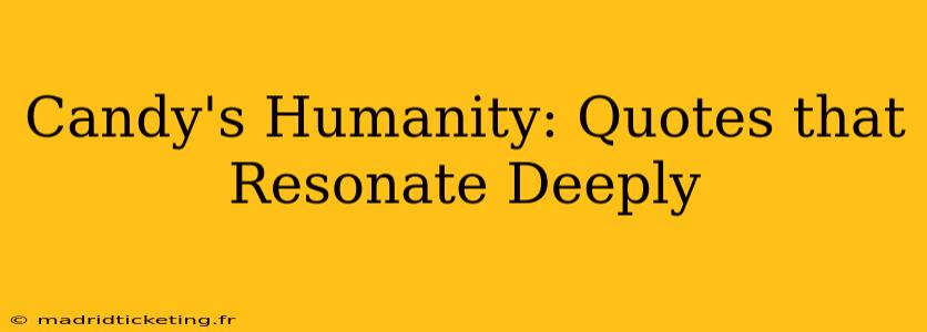 Candy's Humanity: Quotes that Resonate Deeply