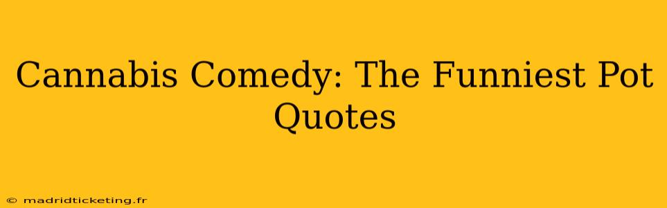 Cannabis Comedy: The Funniest Pot Quotes