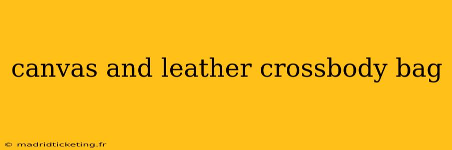 canvas and leather crossbody bag