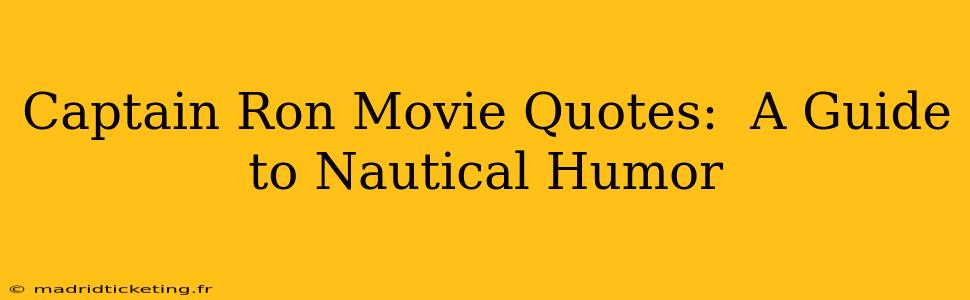 Captain Ron Movie Quotes:  A Guide to Nautical Humor