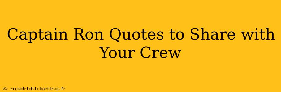 Captain Ron Quotes to Share with Your Crew
