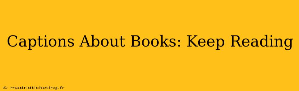 Captions About Books: Keep Reading