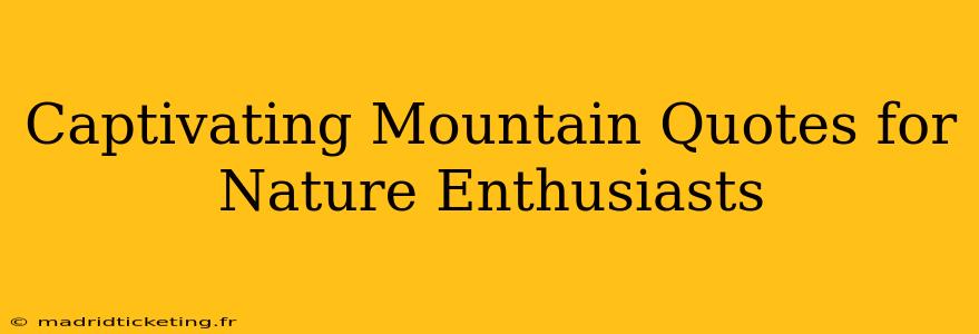Captivating Mountain Quotes for Nature Enthusiasts