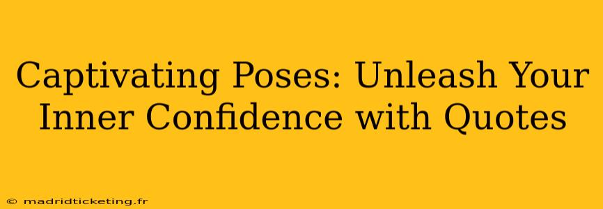 Captivating Poses: Unleash Your Inner Confidence with Quotes