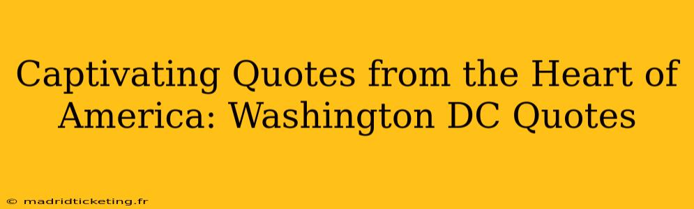 Captivating Quotes from the Heart of America: Washington DC Quotes