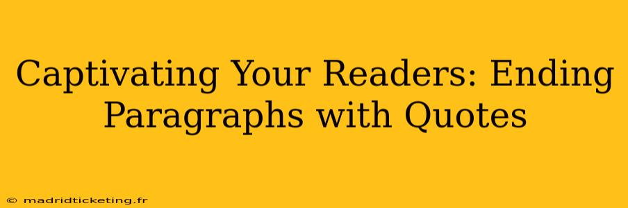 Captivating Your Readers: Ending Paragraphs with Quotes