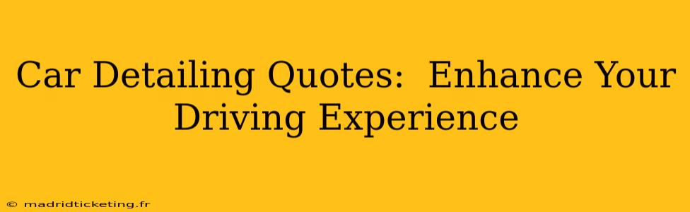Car Detailing Quotes:  Enhance Your Driving Experience