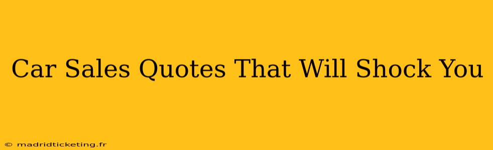 Car Sales Quotes That Will Shock You