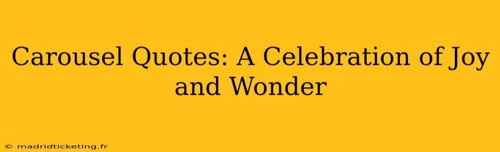 Carousel Quotes: A Celebration of Joy and Wonder
