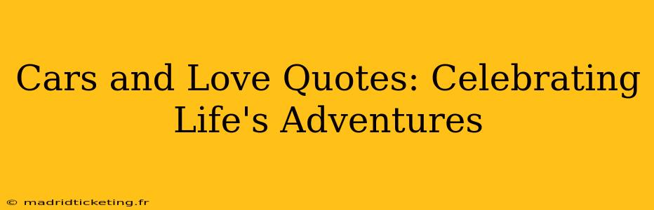 Cars and Love Quotes: Celebrating Life's Adventures