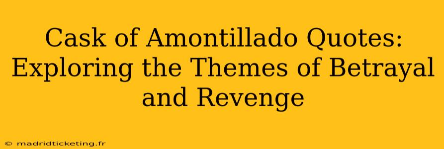 Cask of Amontillado Quotes: Exploring the Themes of Betrayal and Revenge