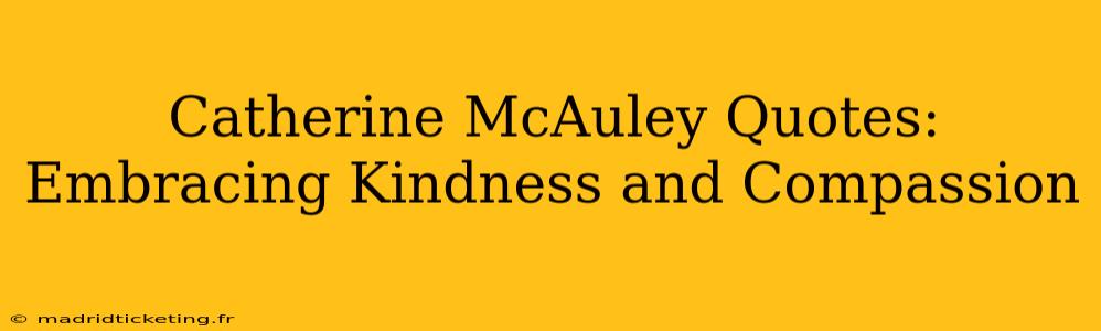 Catherine McAuley Quotes: Embracing Kindness and Compassion