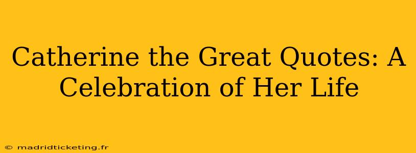 Catherine the Great Quotes: A Celebration of Her Life