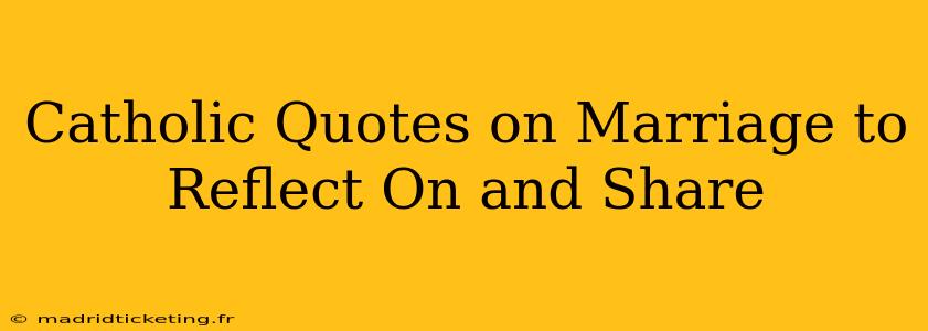 Catholic Quotes on Marriage to Reflect On and Share