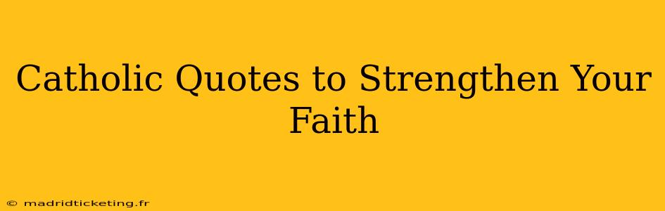 Catholic Quotes to Strengthen Your Faith
