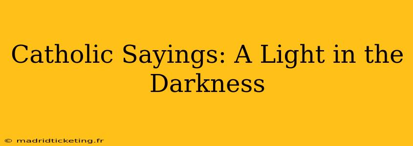 Catholic Sayings: A Light in the Darkness