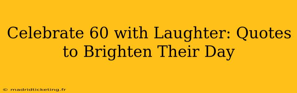 Celebrate 60 with Laughter: Quotes to Brighten Their Day