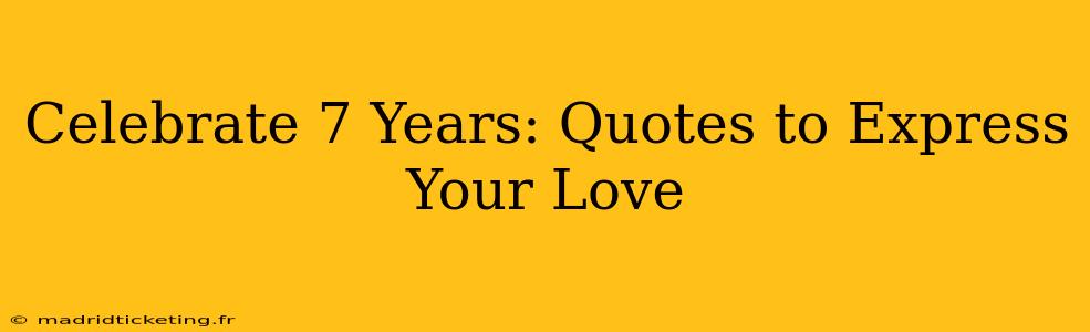 Celebrate 7 Years: Quotes to Express Your Love