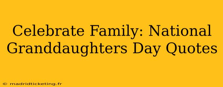 Celebrate Family: National Granddaughters Day Quotes