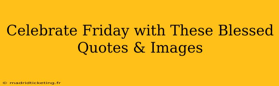 Celebrate Friday with These Blessed Quotes & Images