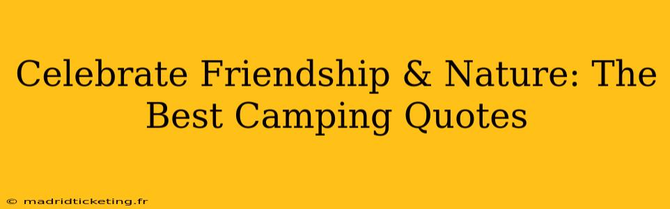 Celebrate Friendship & Nature: The Best Camping Quotes