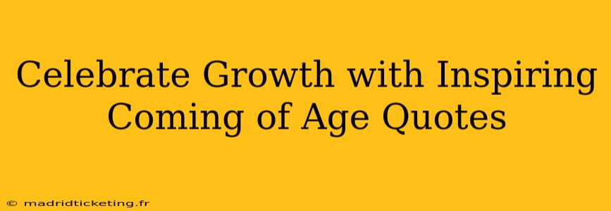 Celebrate Growth with Inspiring Coming of Age Quotes