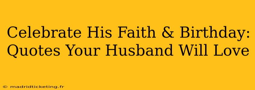 Celebrate His Faith & Birthday: Quotes Your Husband Will Love