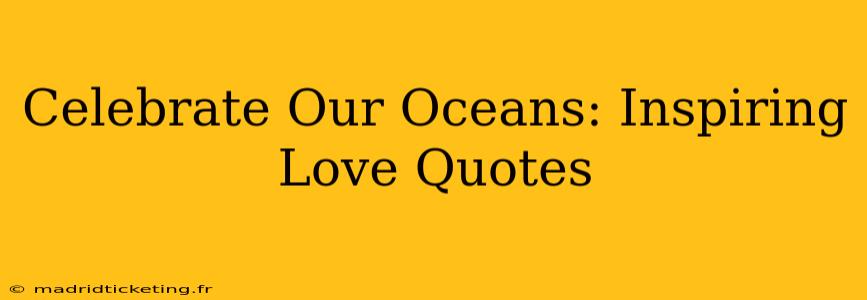 Celebrate Our Oceans: Inspiring Love Quotes