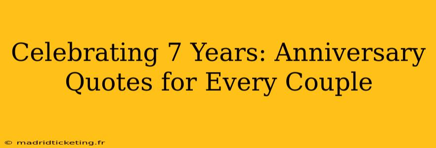 Celebrating 7 Years: Anniversary Quotes for Every Couple