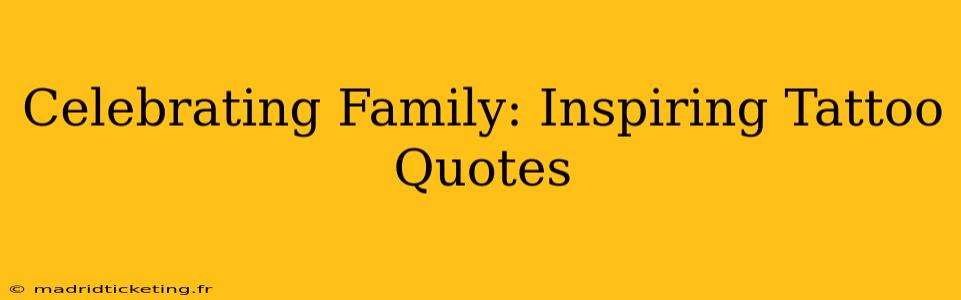 Celebrating Family: Inspiring Tattoo Quotes