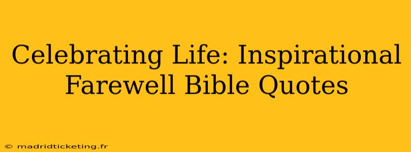 Celebrating Life: Inspirational Farewell Bible Quotes