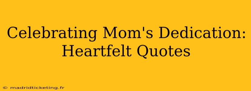 Celebrating Mom's Dedication: Heartfelt Quotes