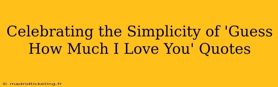 Celebrating the Simplicity of 'Guess How Much I Love You' Quotes