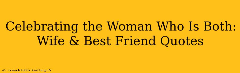 Celebrating the Woman Who Is Both: Wife & Best Friend Quotes