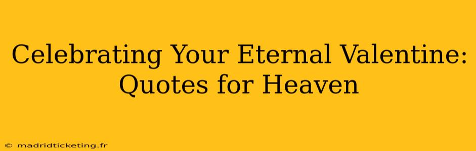 Celebrating Your Eternal Valentine: Quotes for Heaven