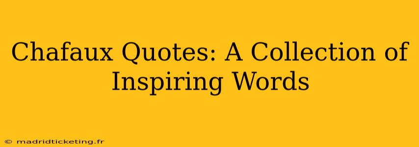 Chafaux Quotes: A Collection of Inspiring Words