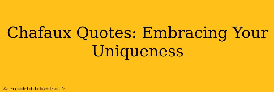 Chafaux Quotes: Embracing Your Uniqueness