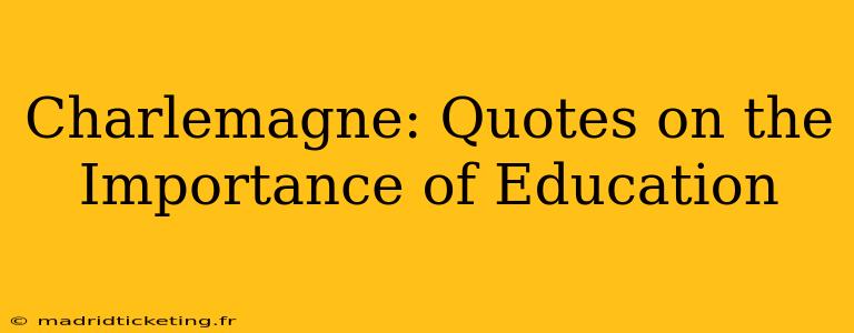 Charlemagne: Quotes on the Importance of Education