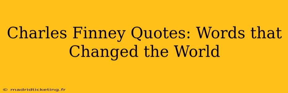Charles Finney Quotes: Words that Changed the World