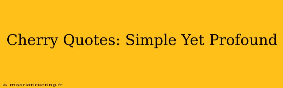 Cherry Quotes: Simple Yet Profound